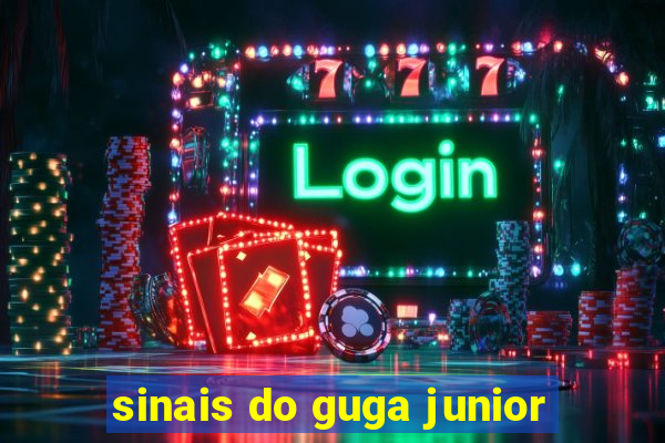 sinais do guga junior